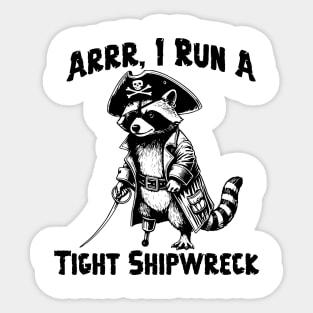 I Run  A Tight Shipwreck, funny Raccoon Pirate humor Arrr Sticker